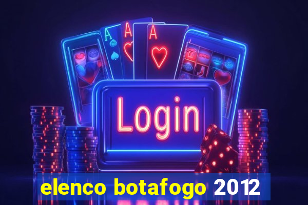 elenco botafogo 2012